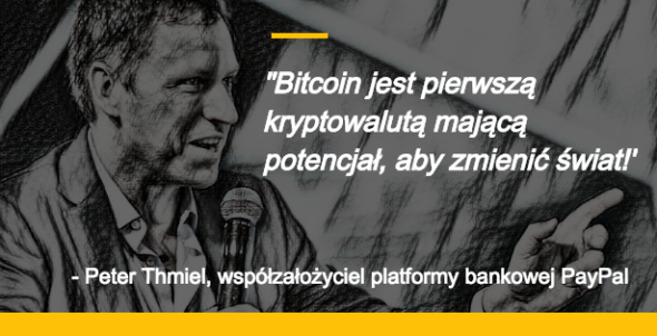 Bitcoin jest pierwszą kryptowalutą mającą potencjał, aby zmienić świat Peter Thmiel, współzałożyciel internetowej platformy bankowej PayPal
